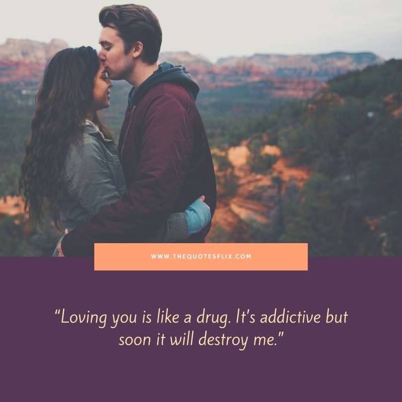 deep love quotes for him - loving drug addictive destroy