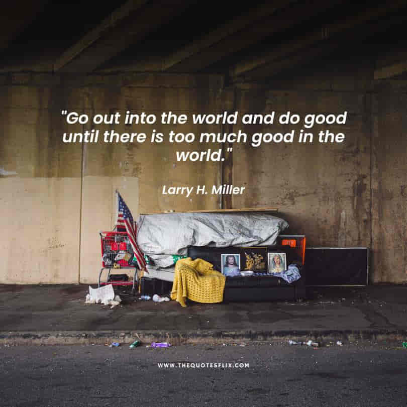 inspirational homeless quotes - world good too much