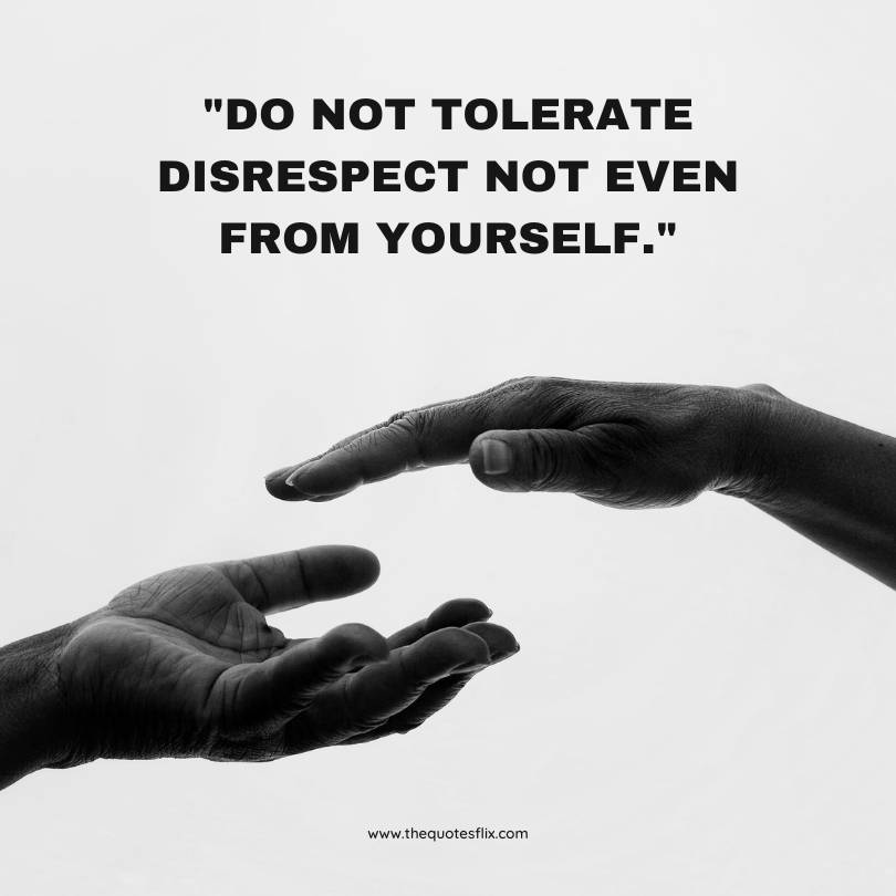 Kindness for weakness quotes - Not tolerate disrespect from yourself