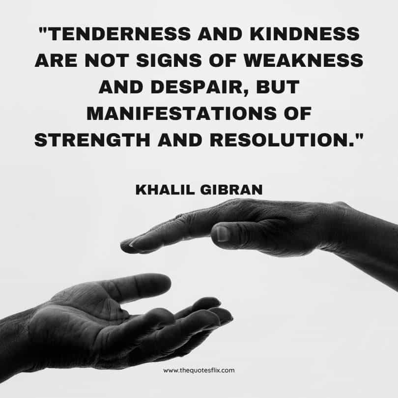 my kindness for weakness quotes - tenderness kindness sign of strength resolution