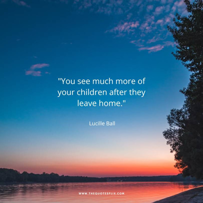 Best Empty Nesting Quotes - see much more of children after they leave home