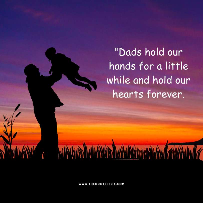 Happy fathers day quotes - dad hands hold little hold heart forever