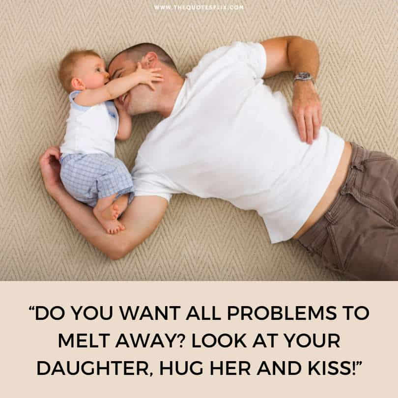 Emotional fathers day quotes - all problems melt away daughter hug kiss