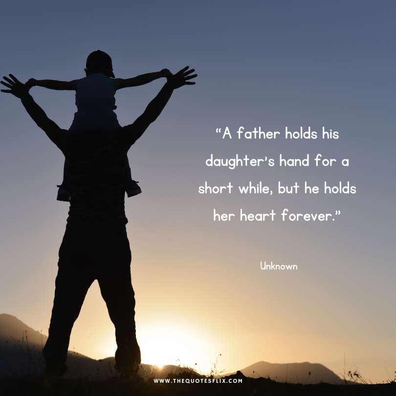 Emotional fathers day quotes - father holds daughter hand holds heart forever