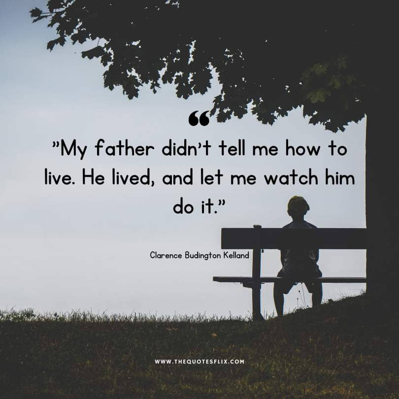 Emotional happy fathers day quotes - father didnt tell he lived and watch him do it