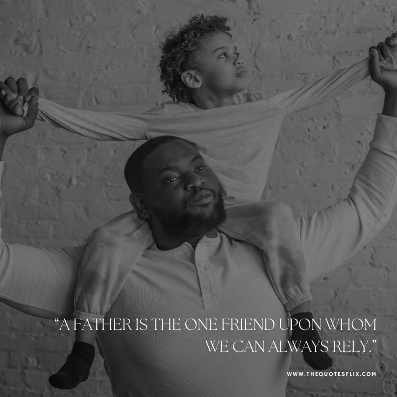 Emotional happy fathers day quotes - father is on friend we can rely