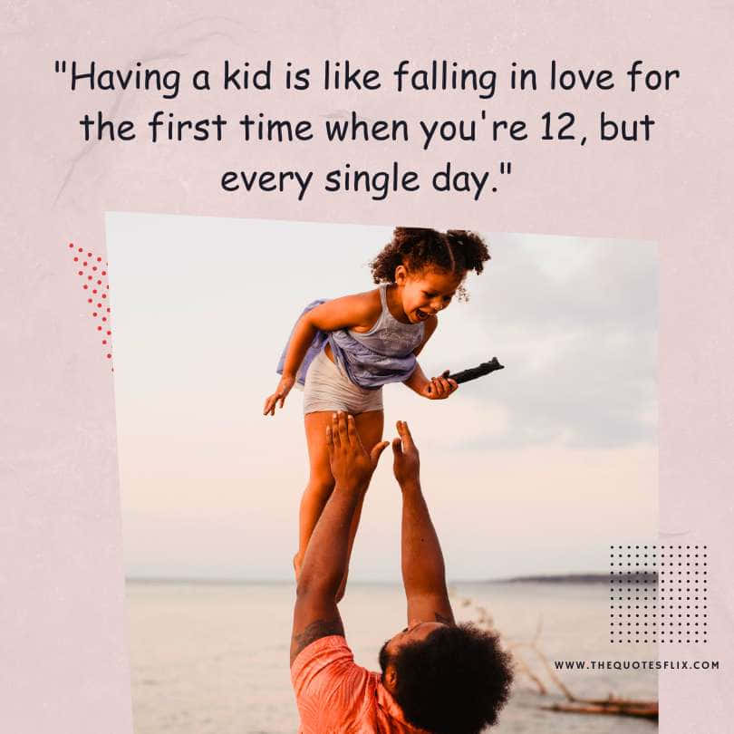 Emotional happy fathers day quotes - having kid falling in love every single day