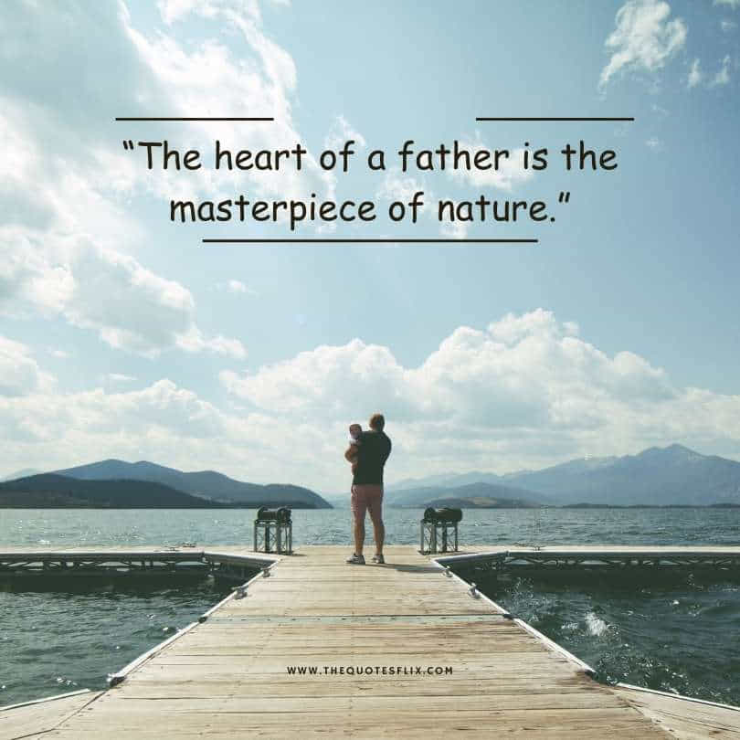 Emotional happy fathers day quotes - heart of father masterpiece of nature