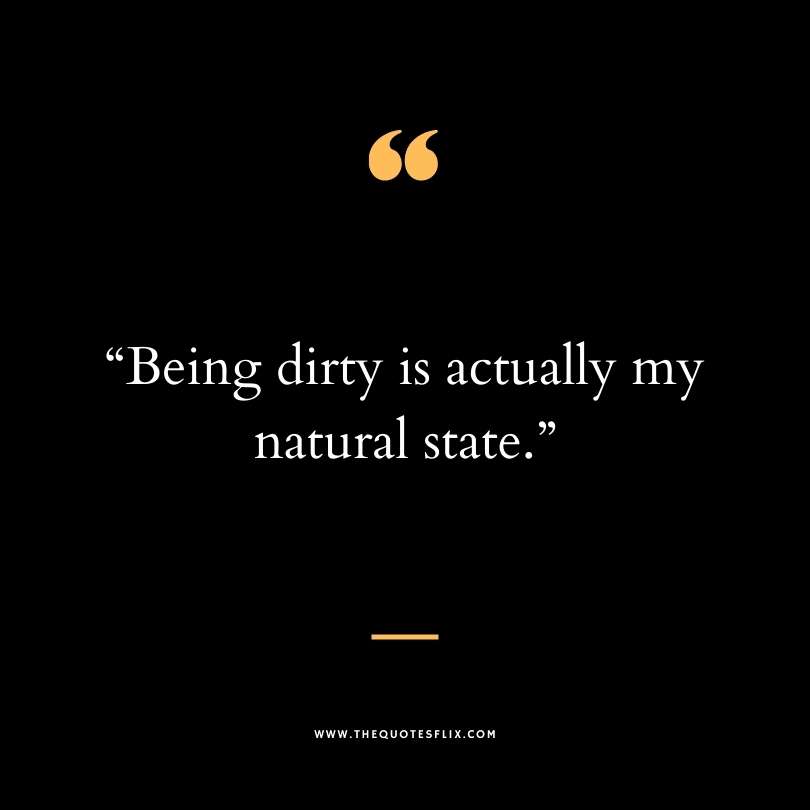 Funny dirty quotes - dirty natural state