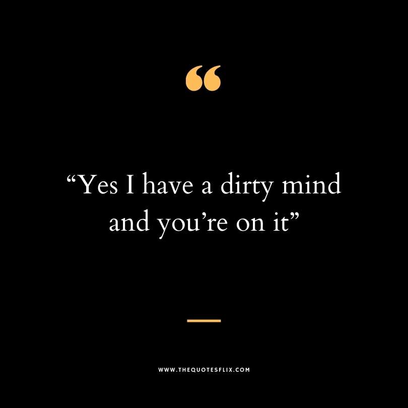 Funny dirty quotes - i have a dirty mind on it