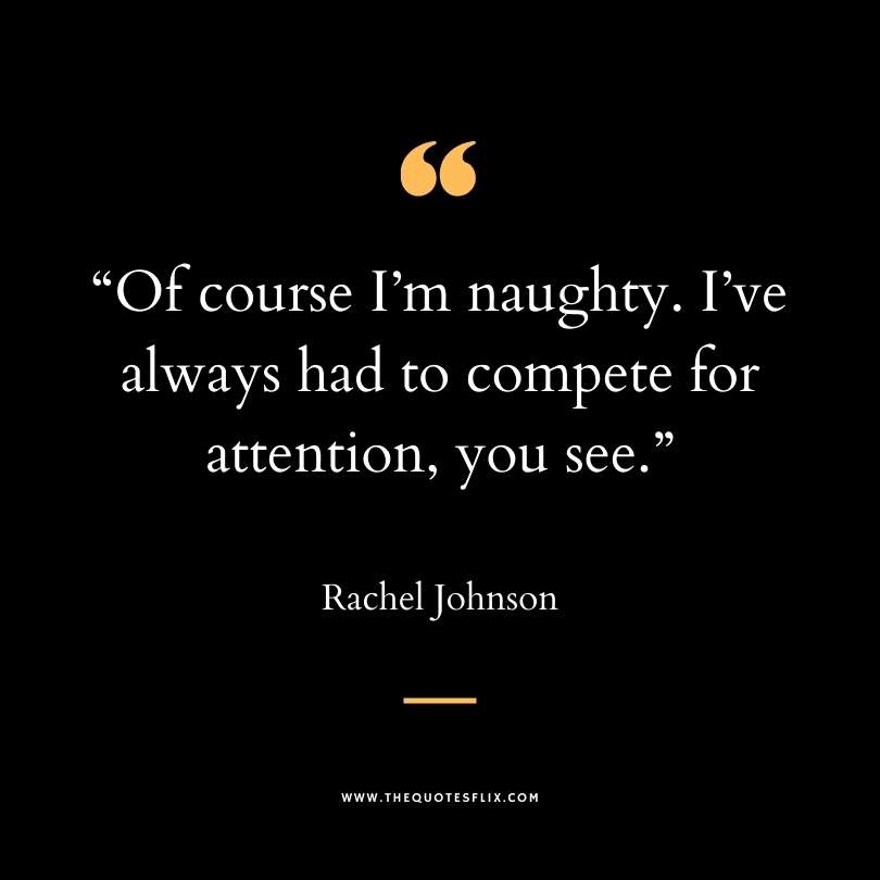 Funny dirty quotes - naughty compete attention you see