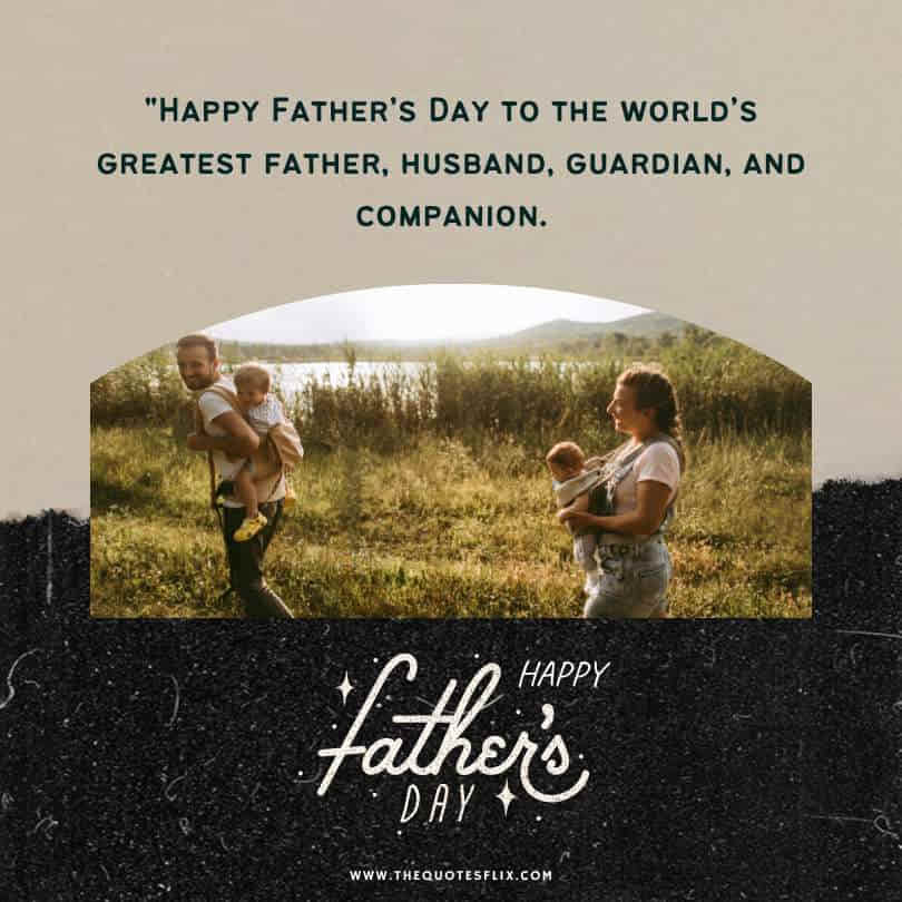 Happy fathers day quotes - father husband guardian companion