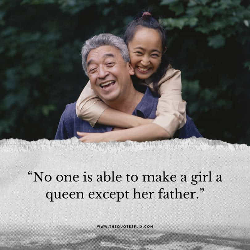 Happy fathers day quotes - no one make girl queen expect father