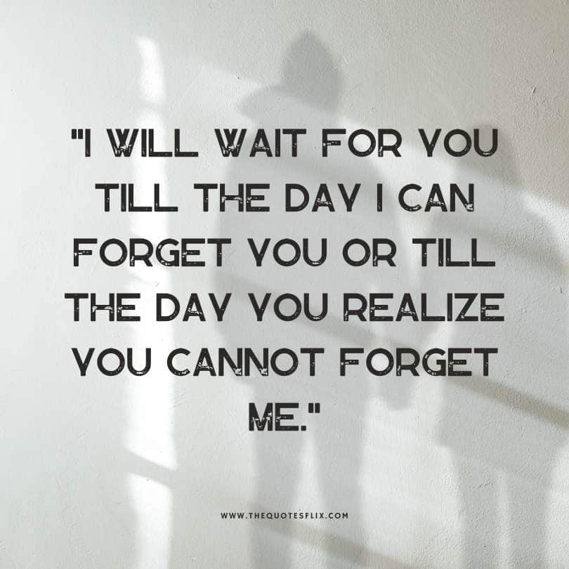 deep sadness quotes - wait for you day forget you realize me