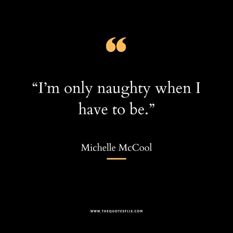 dirty funny quotes - only naughty i have to be