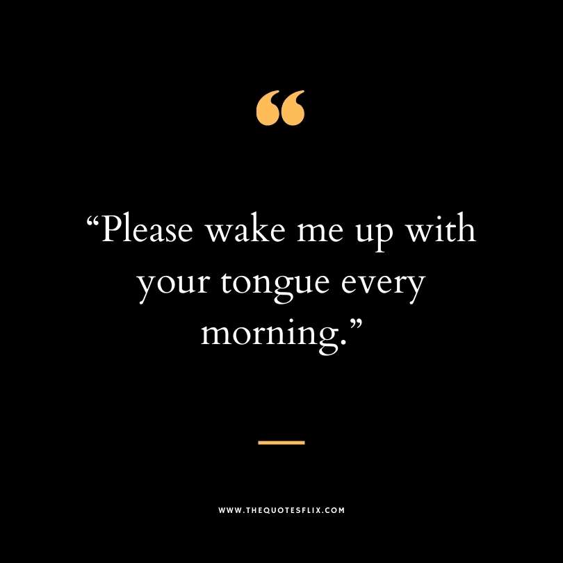 dirty funny quotes - wake me up tongue morning