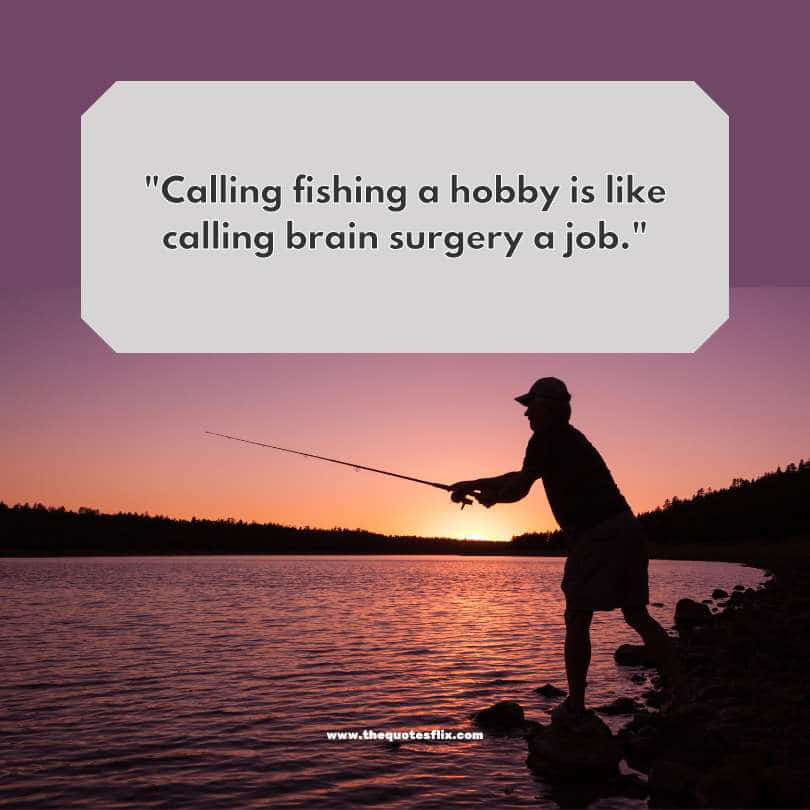 funny fishing quotes - fishing a hobby is like brain surgery