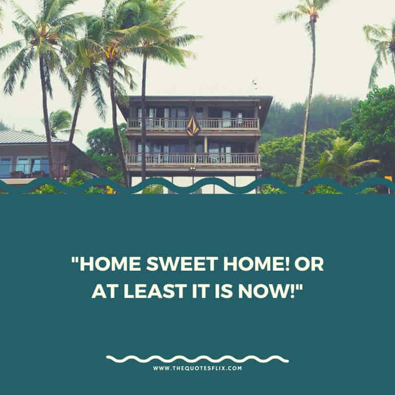 funny housewarming quotes - home sweet home now