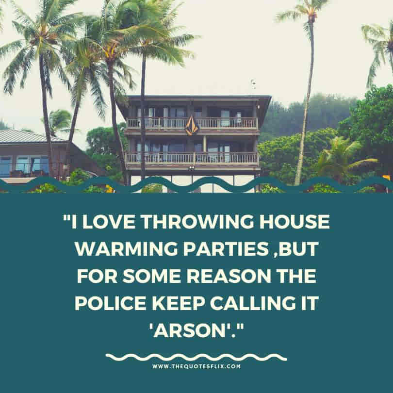 house warming quotes - love throwing house parties some reasons police calling it arson