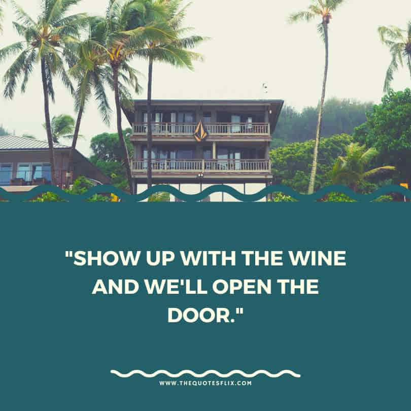 house warming quotes - show up with wine we will open the door