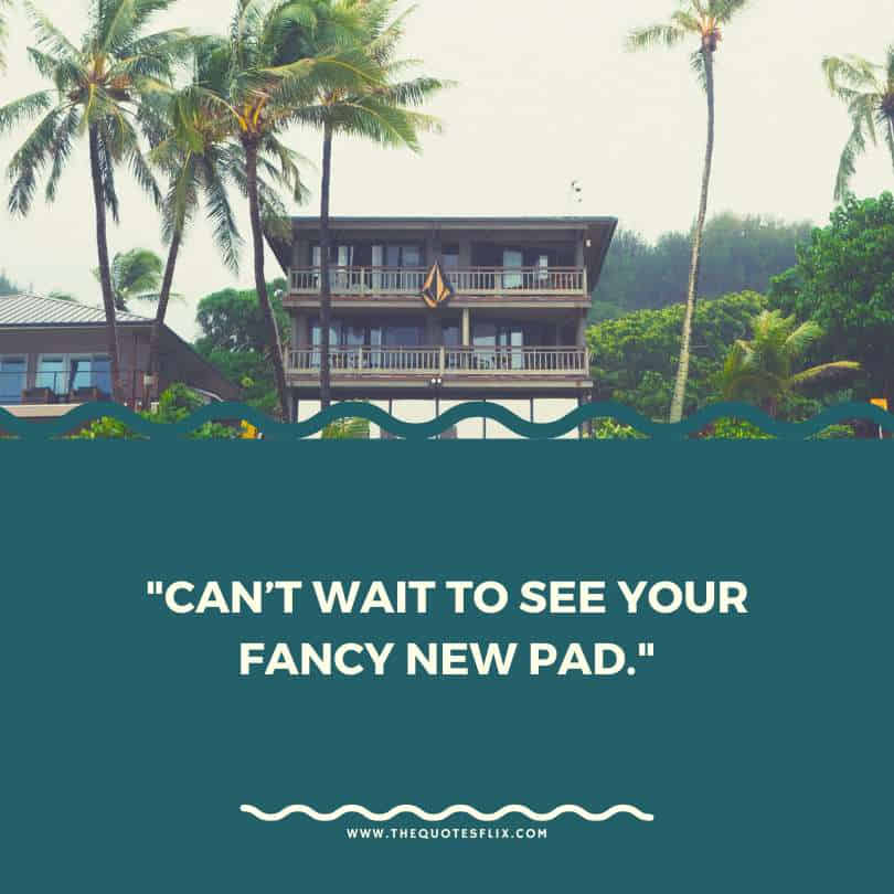 housewarming funny quotes - cant wait see your fancy new pad