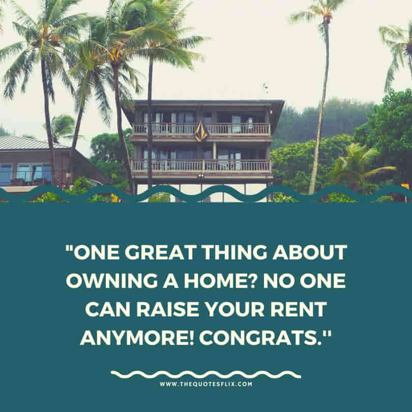 housewarming funny quotes - great thing owning home no one raise rent anymore