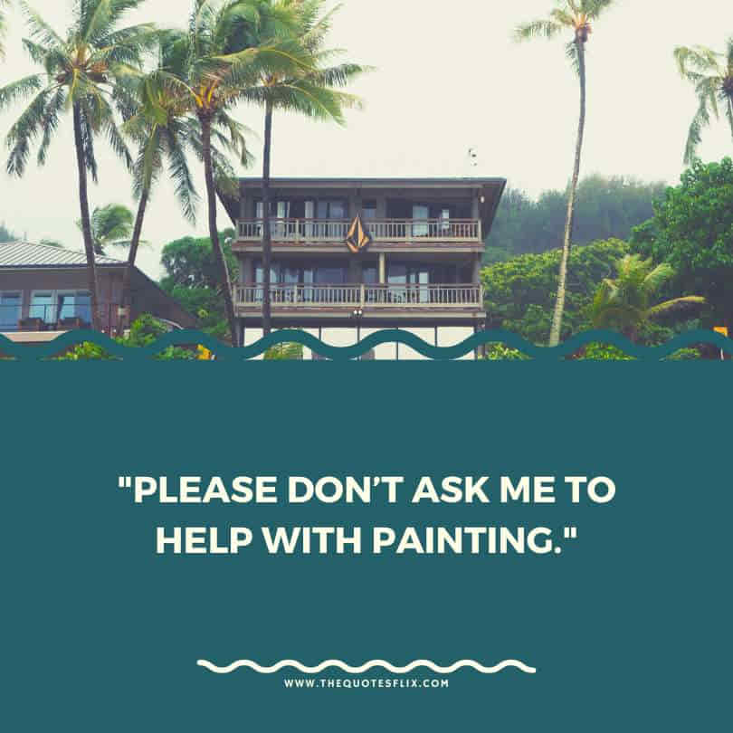 housewarming quotes funny - please dont help with painting