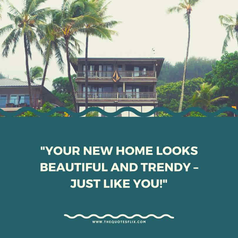housewarming quotes funny - your new home looks beautiful trendy like you