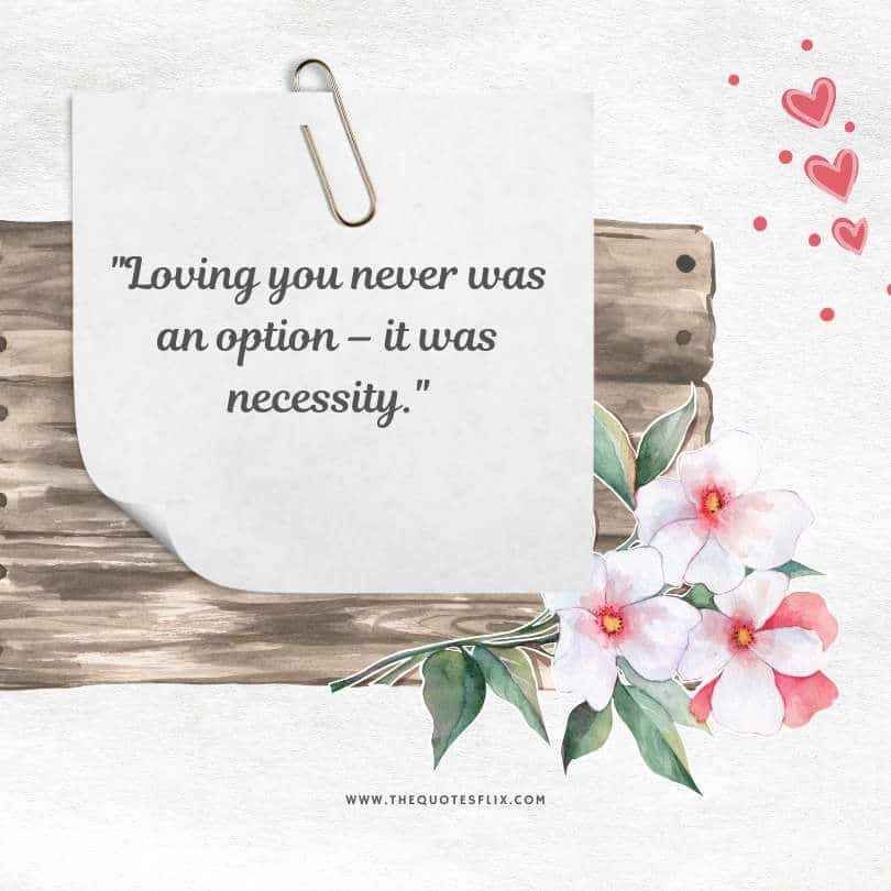 love quotes from the heart for her - loving you was necessity never a option