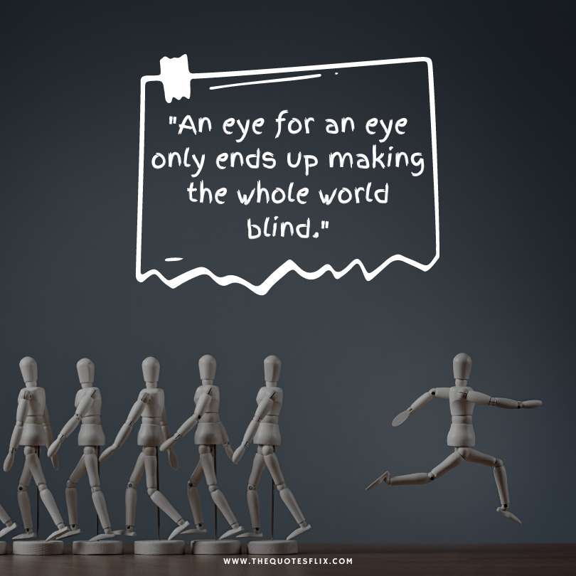 quotes by mahatma gandhi - Eye ends making whole world blind