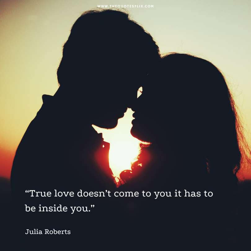 romantic deep love quotes for her - true love has to be inside you
