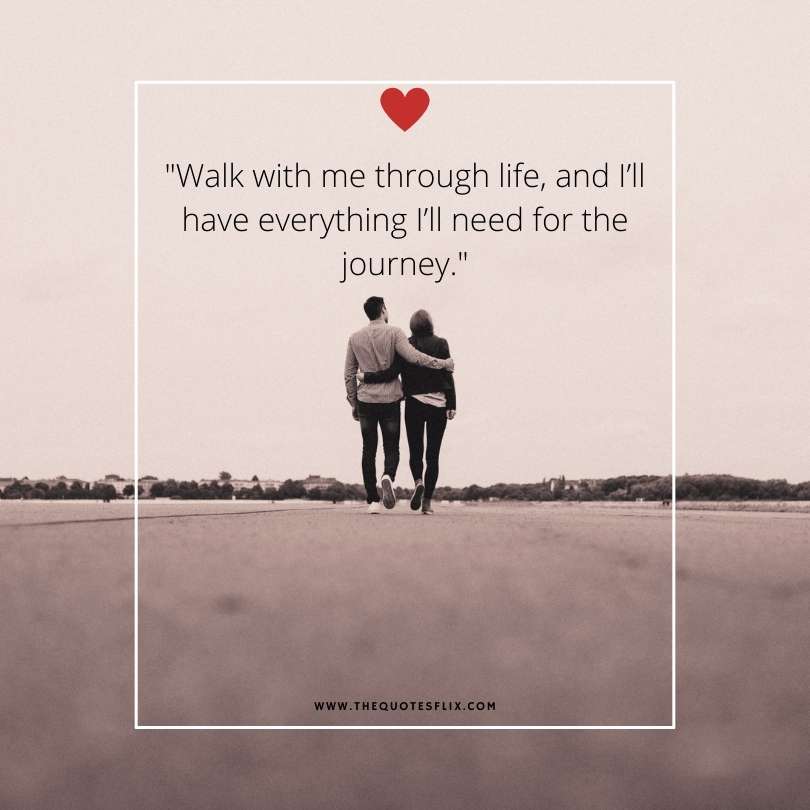 romantic love quotes for her - through life ill have everything for journey
