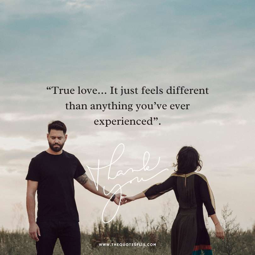 romantic love quotes for her - true love feels different experienced