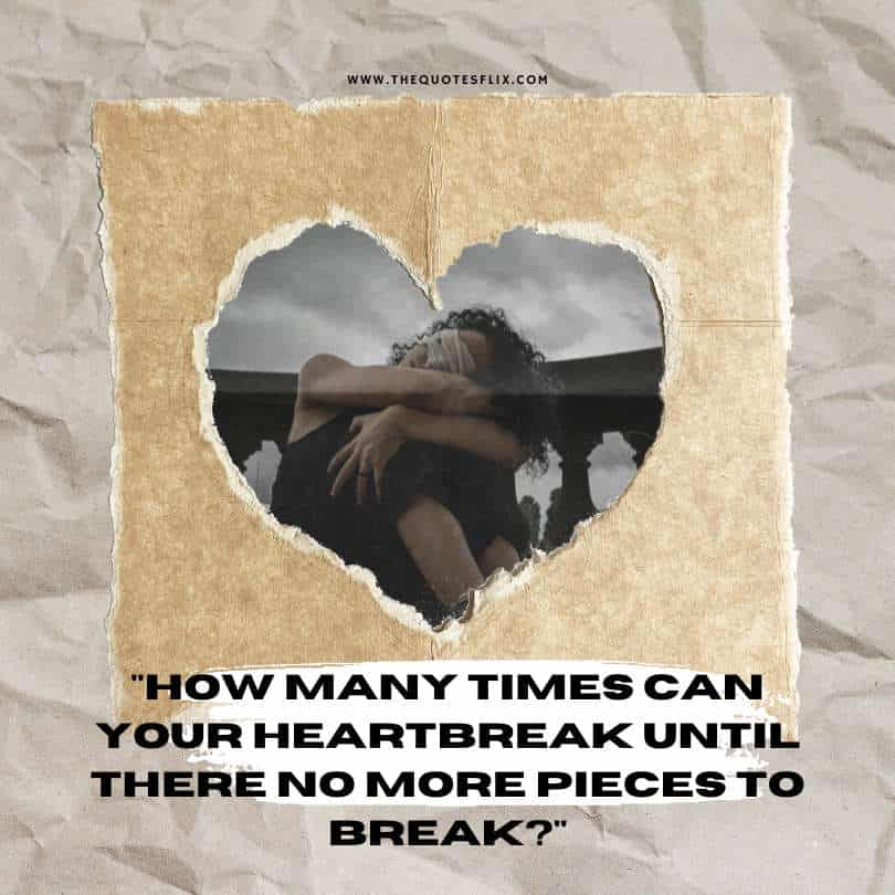 sad love quotes for her - times heartbreak until no pieces break