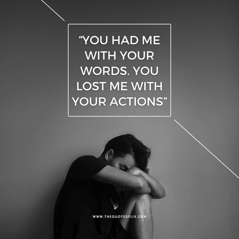 sad love quotes - you words lost me with actions