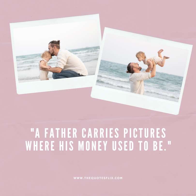 Emotional fathers day quotes - carries pictures money used to be