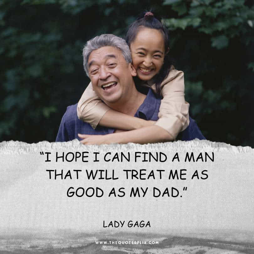 Emotional fathers day quotes - hope find man treat good my dad