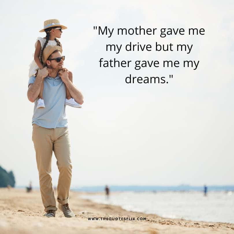 Emotional fathers day quotes - mother gave drive father gave dreams