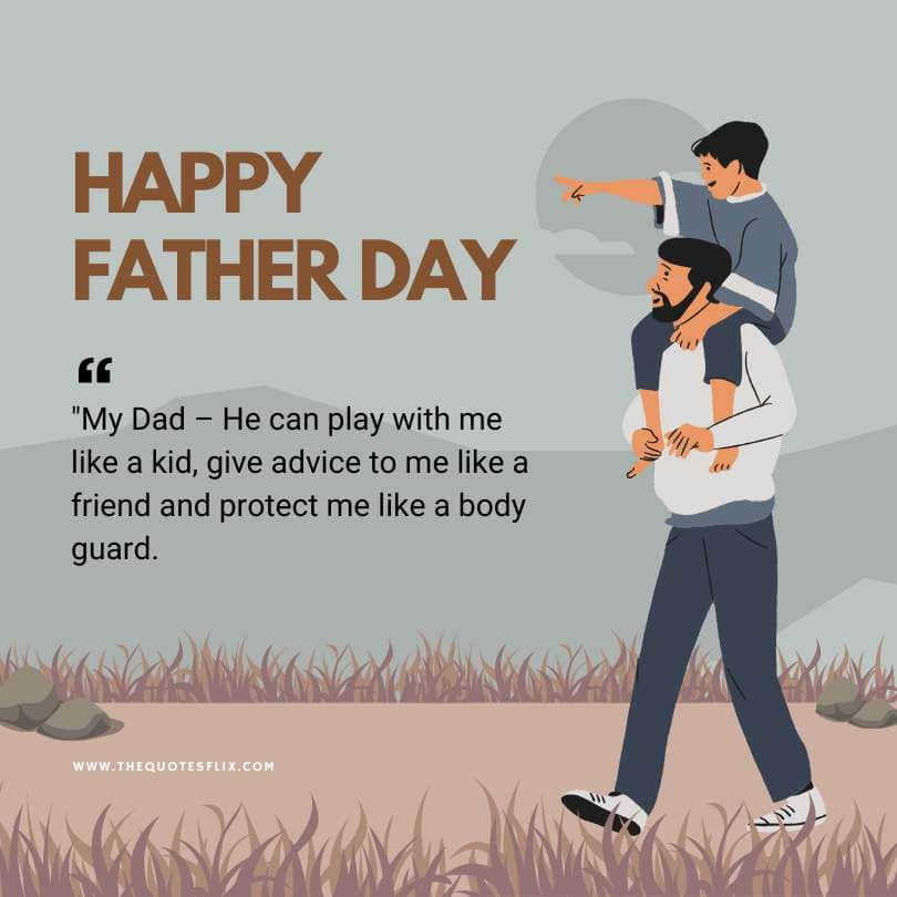 Emotional happy fathers day quotes - dad play kid advice friend protect body guard