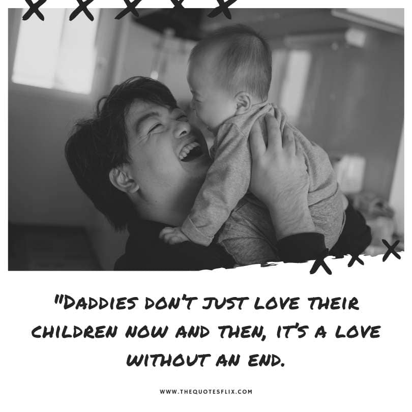 Emotional happy fathers day quotes - daddies love children now love and end