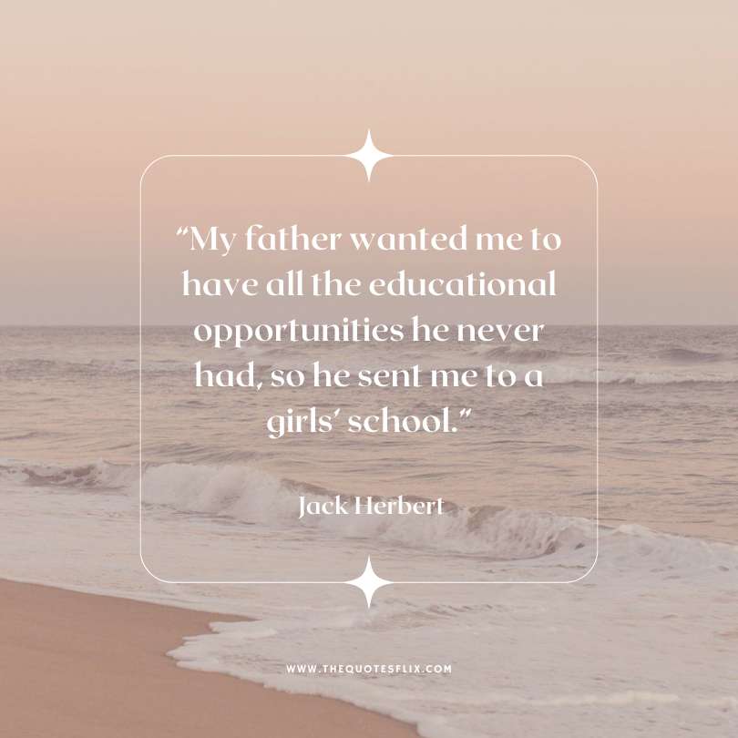 Emotional happy fathers day quotes - father wanted educational opportunities girls school