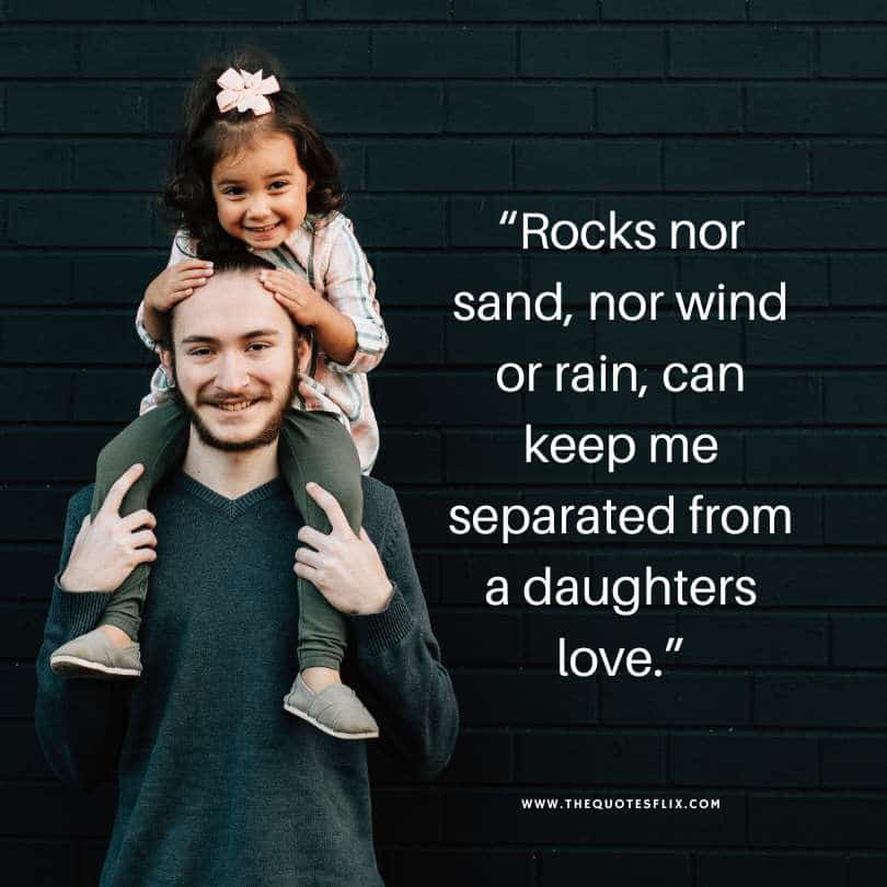 Emotional happy fathers day quotes - rocks sand wind rain daughters love