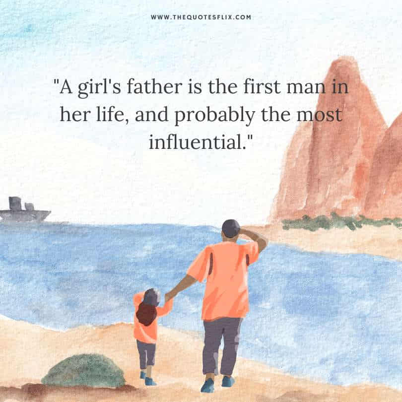 Father daughter quotes - girl father is first influential man in her life
