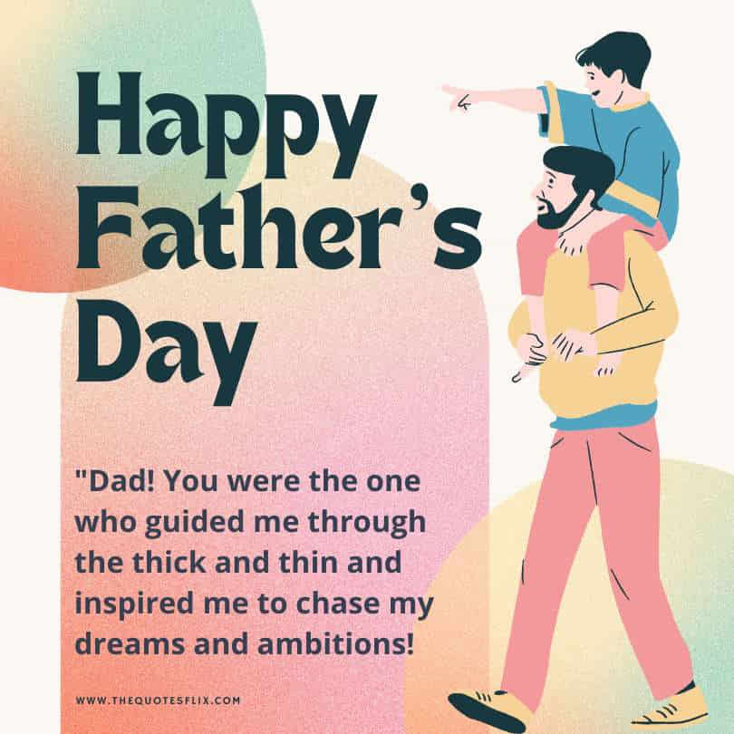 Fathers day emotional quotes - dad guided inspired chase dreams ambitions