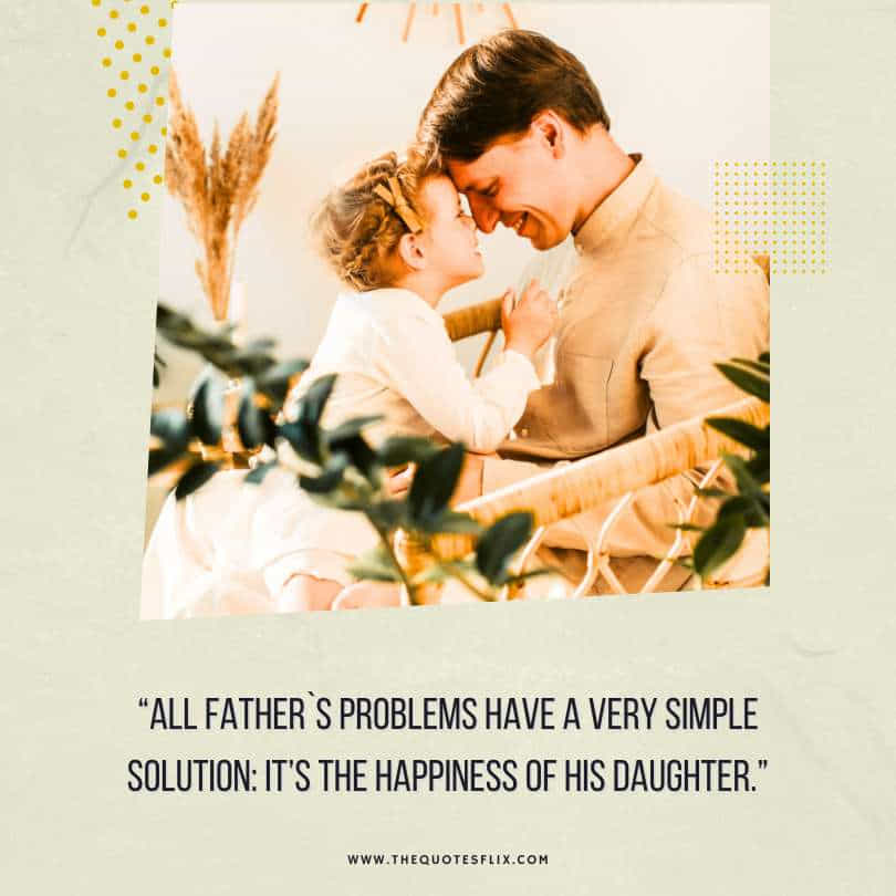 Fathers day emotional quotes - father problems simple solution happiness daughter