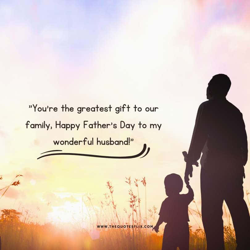 Fathers day quotes for husband - greatest gift family wonderful husband