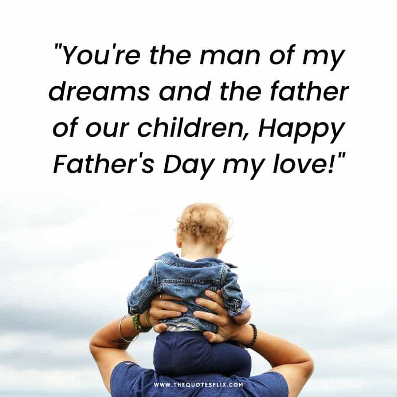 Fathers day quotes for husband - man dreams father children happy my love