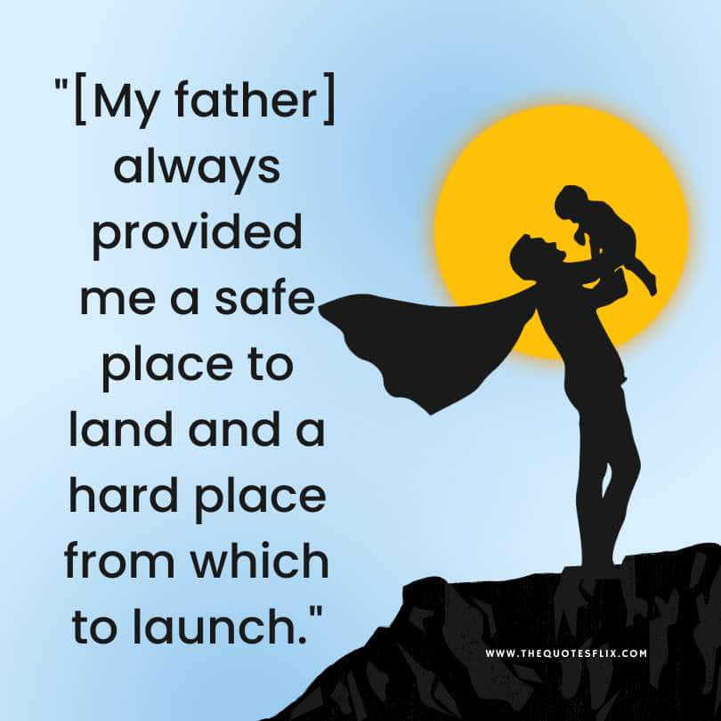 Happy fathers day quotes - safe place to land hard place to launch