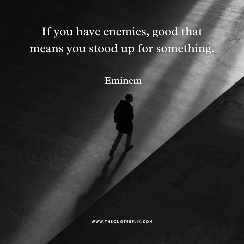 Inspirational eminem quotes - enemies good stood up something