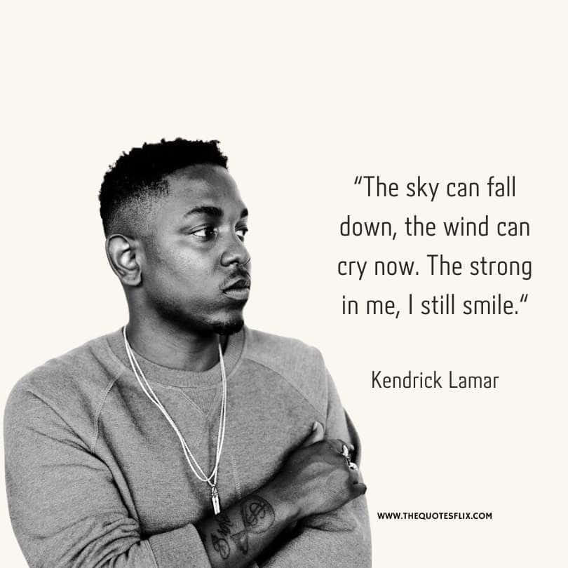 Inspirational quotes from rappers - sky fall down wind cry now i still smile